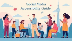 Social Media Accessibility in Canada: A Guide for 2025 and Beyond